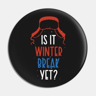 Winter Snow Holiday Gift / Is It Winter Break Yet / Funny Christmas Trip Quote Pin