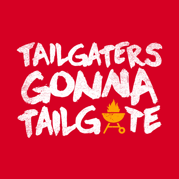 tailgaters gonna tailgate by fansascityshop