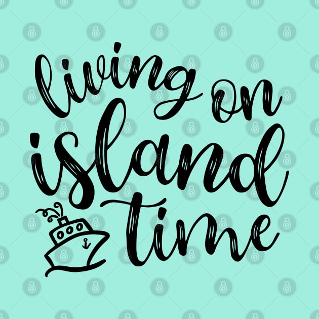 Living On Island Time Cruise Vacation Funny by GlimmerDesigns