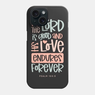 For The Lord Is Good And His Love Endures Forever Phone Case