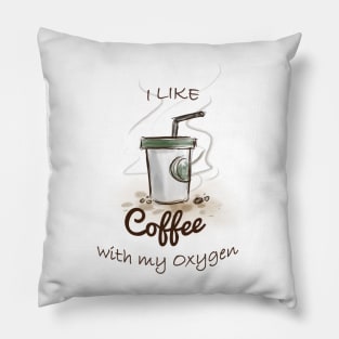 I like coffee with my oxygen Pillow