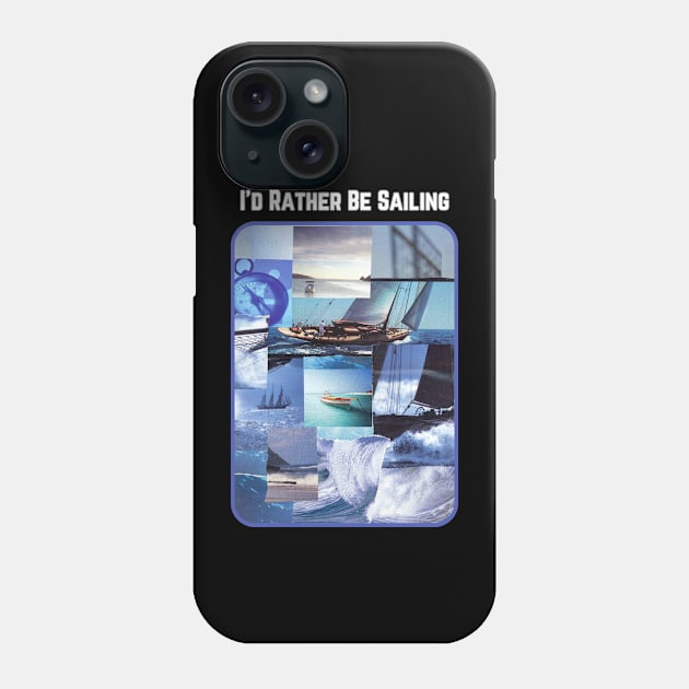 I'd Rather Be Sailing Phone Case by The Golden Palomino