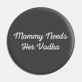 Mommy needs her vodka Pin