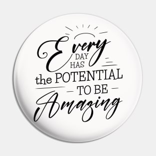 Every day has the potential to be amazing, Self growth Pin