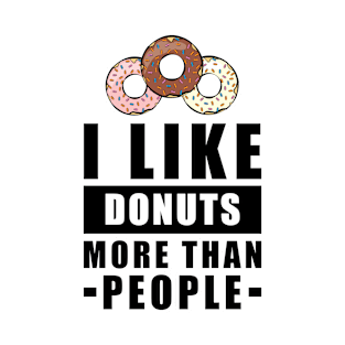 I Like Donuts More Than People - Funny Quote T-Shirt