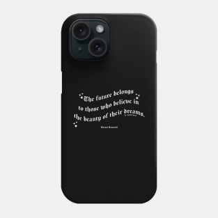 The future belongs to those who believe in the beauty of their dreams Phone Case