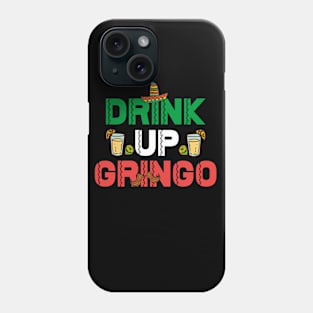 Drink Up Gringo T Shirt - Funny Mexican Humor Fiesta Phone Case