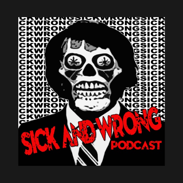 SW They Live by Sick and Wrong Podcast