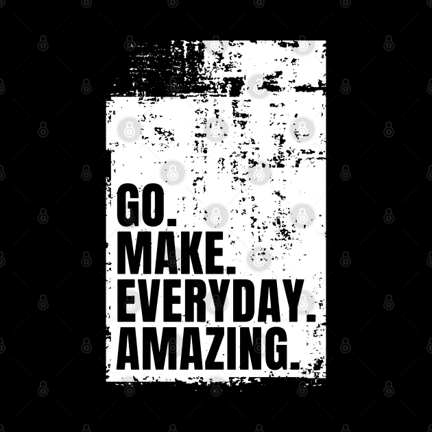 Go Make Everyday Amazing Typography Funny Inspiring Quote by ebayson74@gmail.com