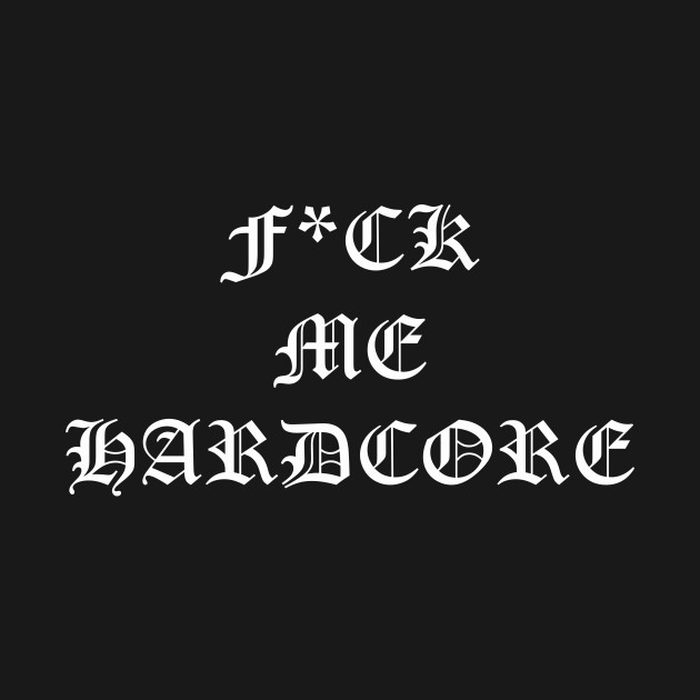 hardcore by namesrebellion