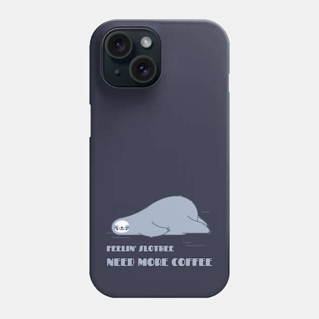 Feeling slothee need more coffee Phone Case by ArtsyStone