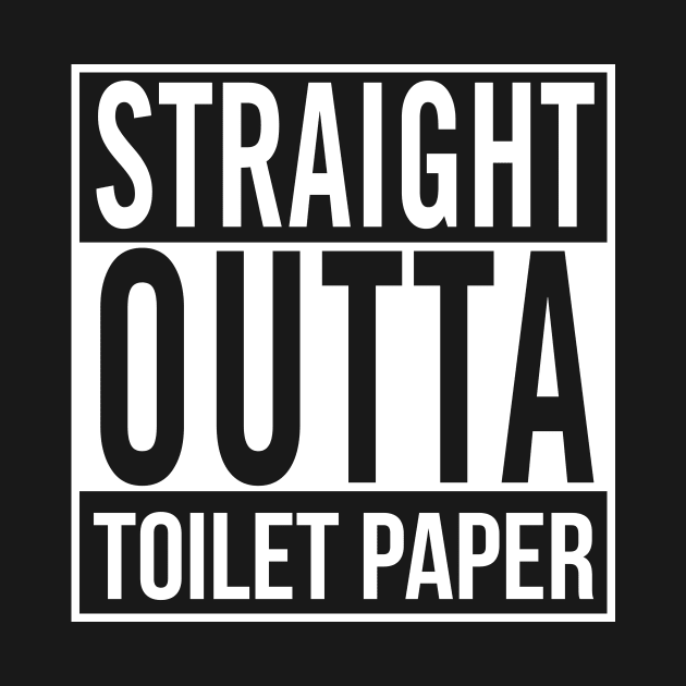 Straight Outta Toilet Paper by WMKDesign