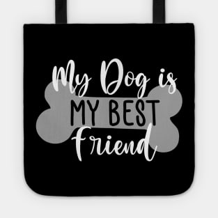 My Dog Is My Best Friend. Funny Dog Lover Quote. Tote