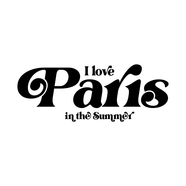 I love Paris in the Summer by Garden Creative