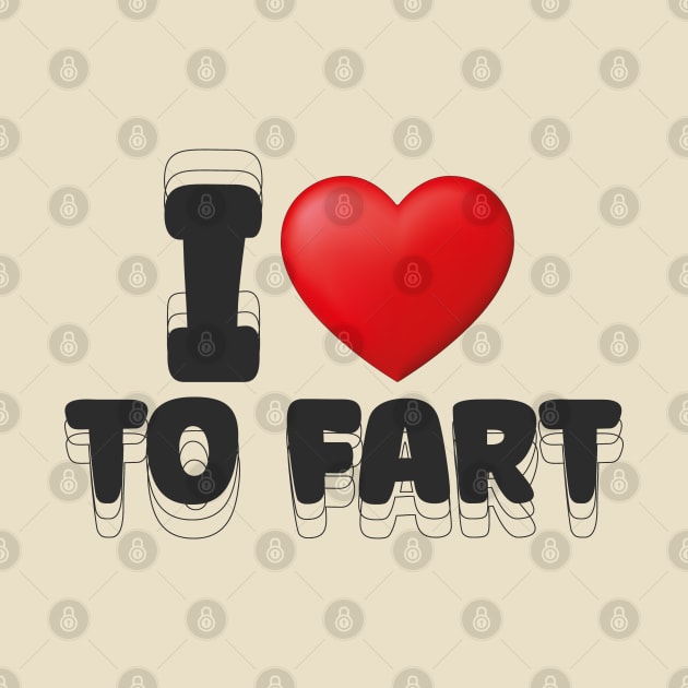 I Love to Fart Funny Slogan by Design Malang