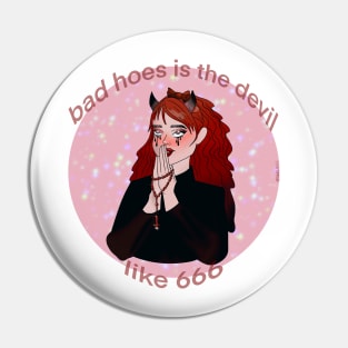 Bad H**s is the Devil Pin