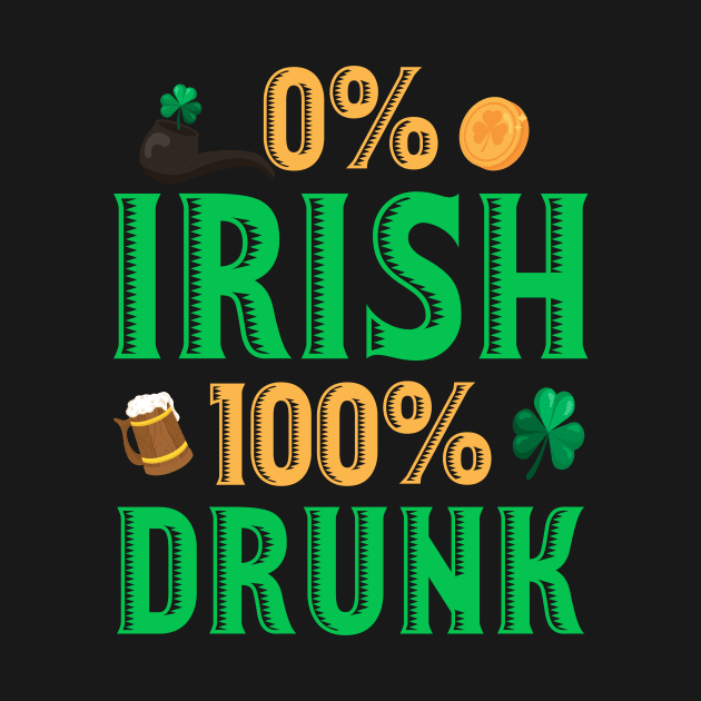 0% Irish 100% Drunk St. Patrick's Day by Hensen V parkes