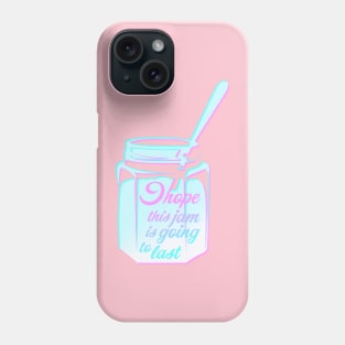 I hope this jam is going to last Phone Case