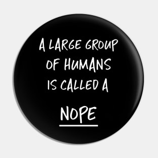 A Large Group of Humans is Called a Nope Social Anxiety Pin