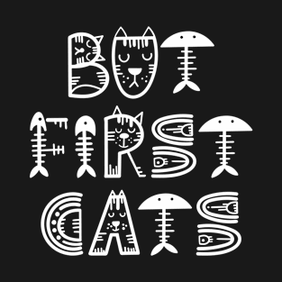 But First Catsr Dark T-Shirt
