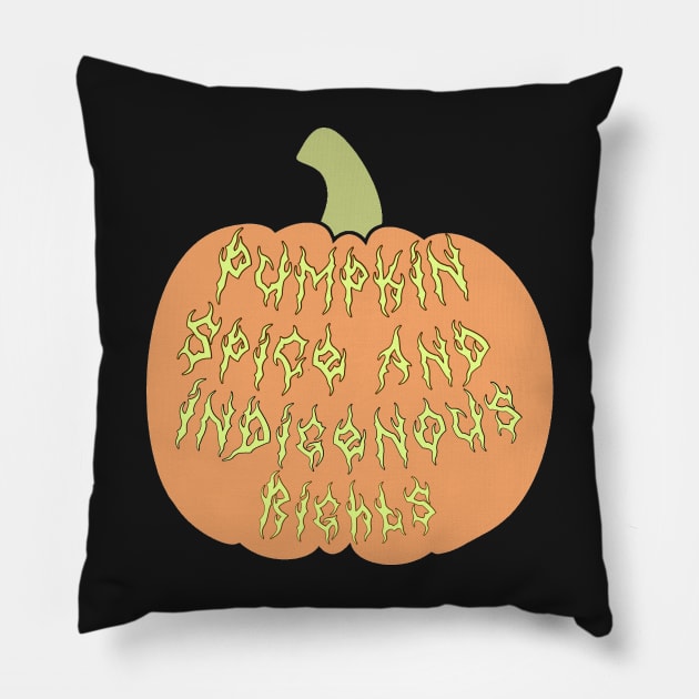 Pumpkin Spice And Indigenous Rights Pillow by Skidskunx