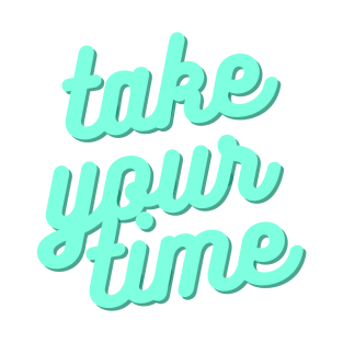 Take your time T-Shirt