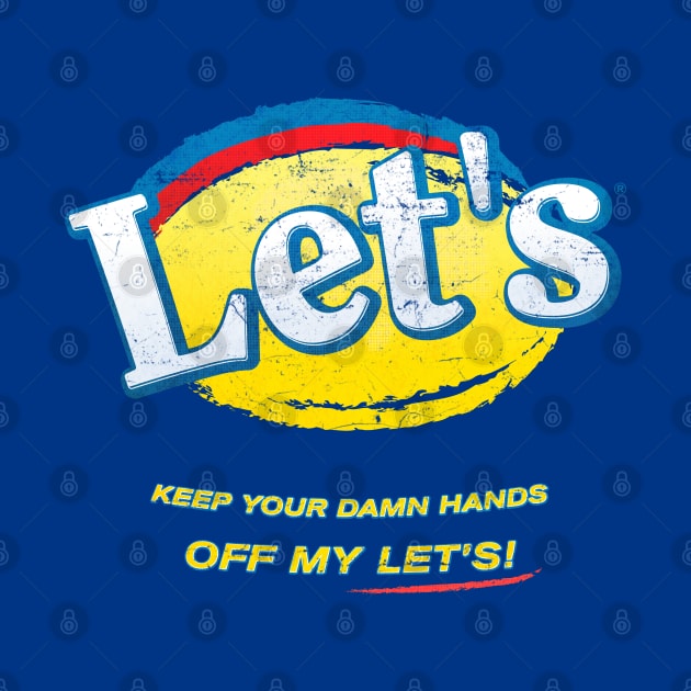 Keep your damn hands off my Let's! by MunkeeWear