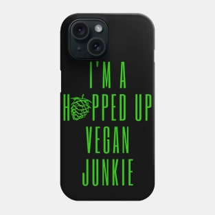 I'm A Hopped Up Vegan Junkie Green Phone Case