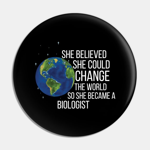 She Believed She Could Change The World So She Became A Biologist Pin by Saimarts