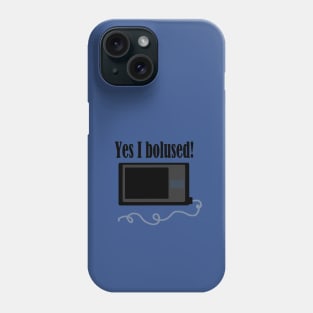 Yes I Bolused! Phone Case