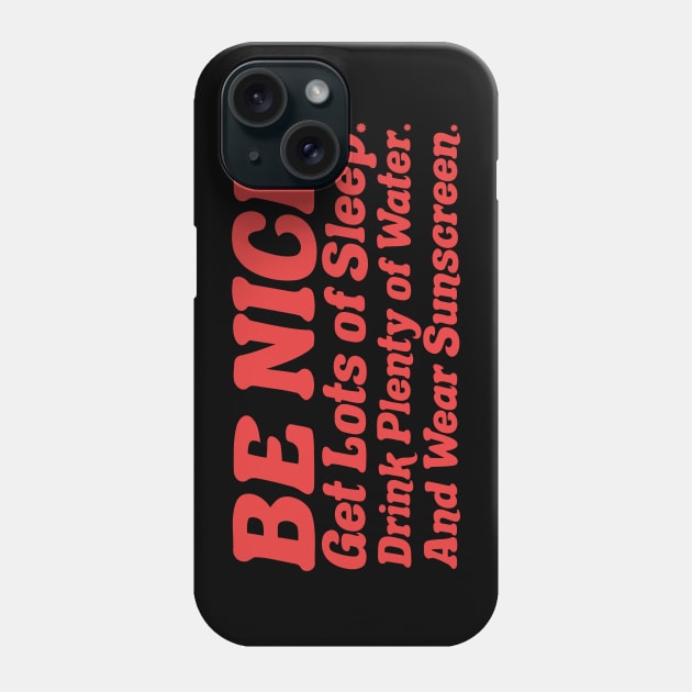 Be nice, get lots of sleep, drink plenty of water and wear sunscreen Phone Case by PaletteDesigns