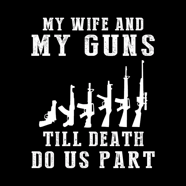 Locked and Loaded Love - My Wife and Guns Till Death Funny Tee! by MKGift