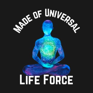 Made of Universal Life Force T-Shirt
