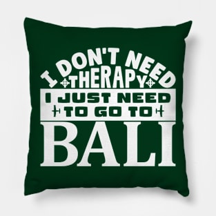 I don't need therapy, I just need to go to Bali Pillow