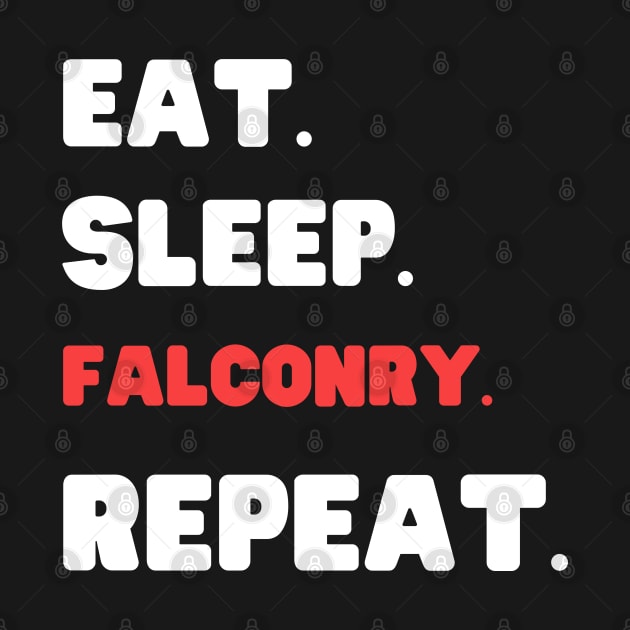 Eat Sleep Falconry Repeat by HobbyAndArt