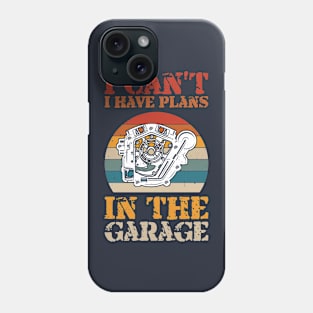 i cant i have plans in the garage Phone Case