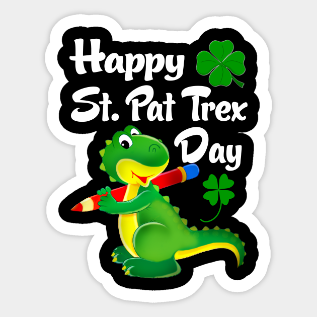 Happy St. Pat trex Day Cute Dinosaur Four-Leaf Clover - Happy St Pat Trex Day Cute Dinosaur Fo - Sticker