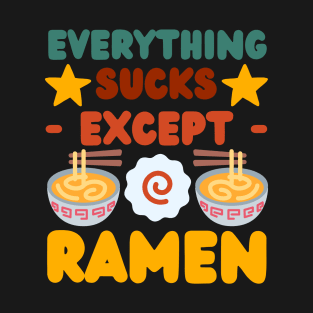 Everything Sucks Except Ramen, Cute Design T-Shirt