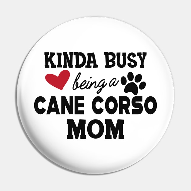 Cane Corso - Kinda busy being a cane corso mom Pin by KC Happy Shop