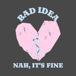 Seems Like A Bad Idea Heart T-Shirt