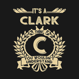 Clark Name - It Is A Clark Thing You Wouldnt Understand T-Shirt