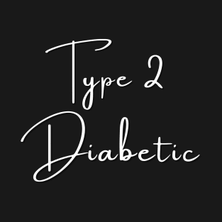 Type 2 Diabetes T-Shirt / Type 2 Diabetic T-Shirt T-Shirt