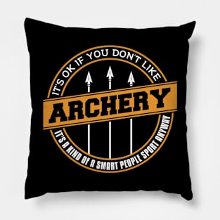 It's Ok If You Don't Like Archery Pillow