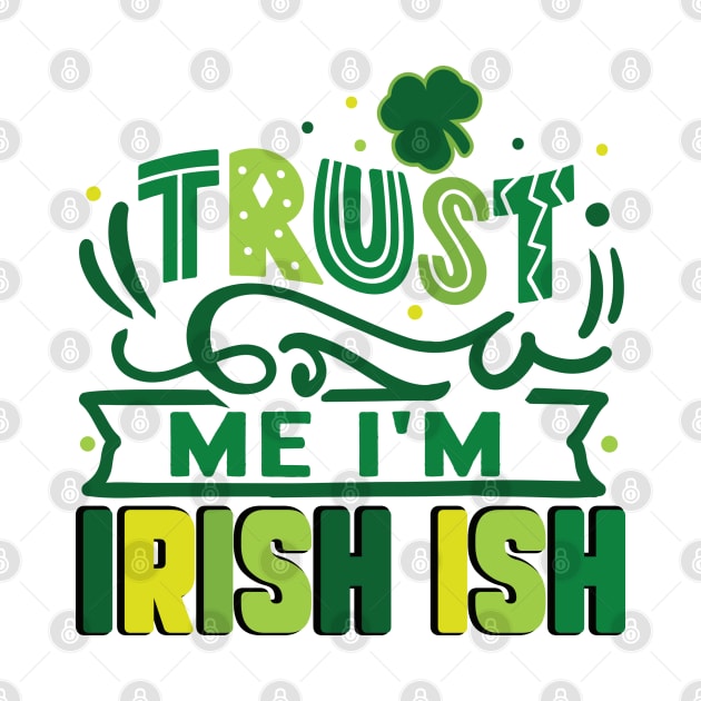 Trust me I'm Irish ish by MZeeDesigns