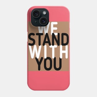 we stand with you Phone Case