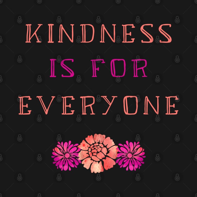 Kindness is For Everyone - Cute Floral Kindness Quote by sarahwainwright