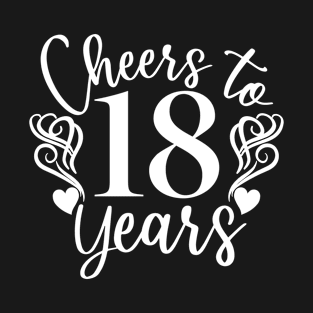 Cheers To 18 Years - 18th Birthday - Anniversary T-Shirt