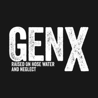 GEN X - Raised On Hose Water And Neglect T-Shirt