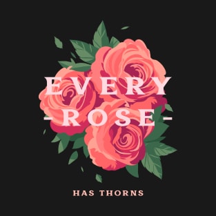 Every rose has thorns T-Shirt