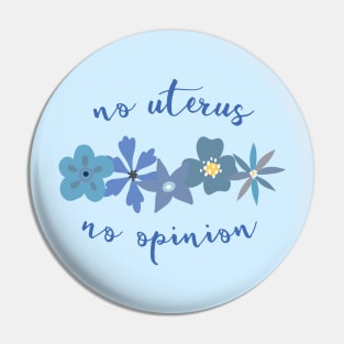 Irreverent truths: No uterus, no opinion (blue with flowers, for light backgrounds) Pin